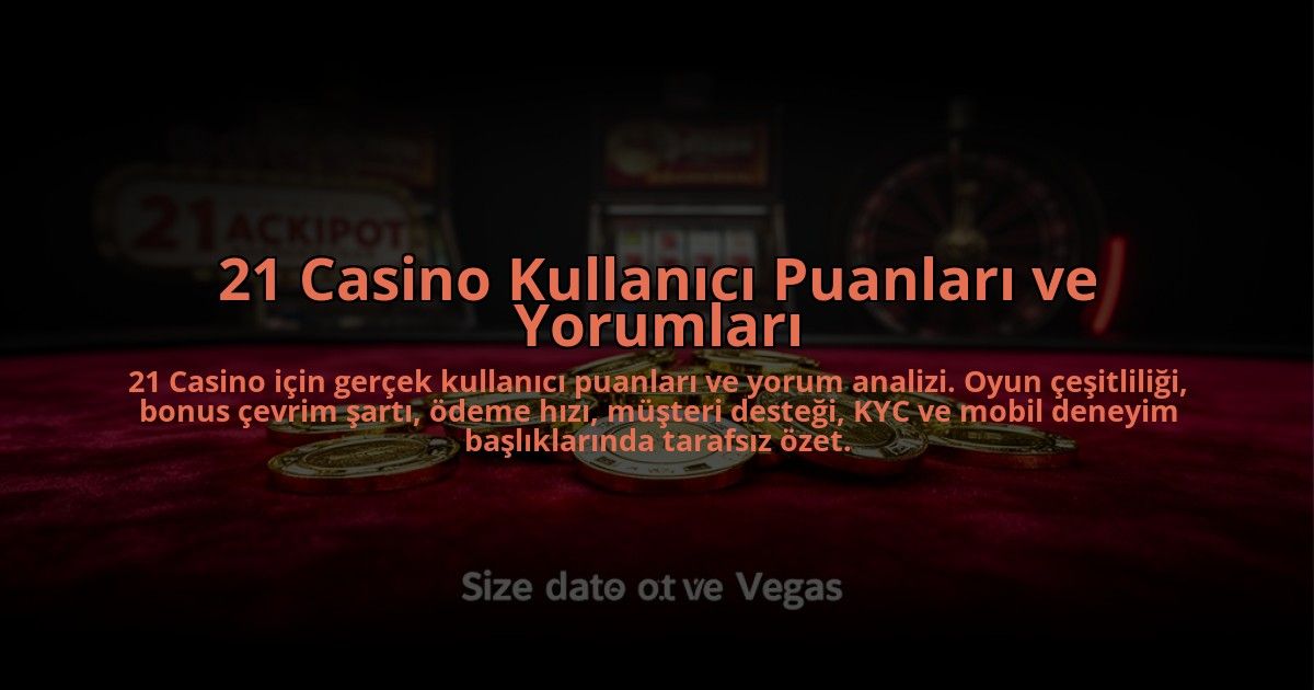 21-Casino-Kullanici-Puanlari-ve-Yorumlari-overlay-1784475680.jpg
