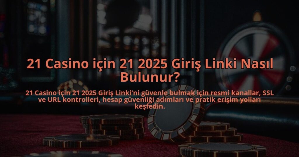 21-Casino-icin-21-2025-Giris-Linki-Nasil-Bulunur-overlay-1784387252.jpg