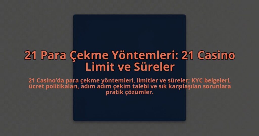 21-Para-Cekme-Yontemleri-21-Casino-Limit-ve-Sureler-overlay-1784462642.jpg