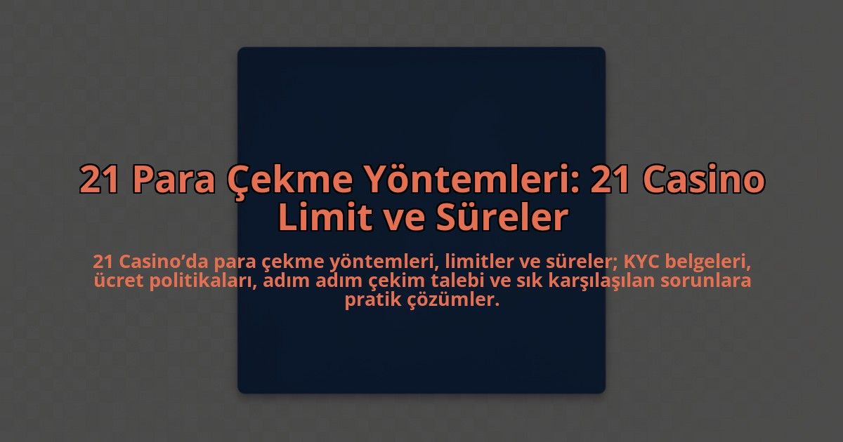 21-Para-Cekme-Yontemleri-21-Casino-Limit-ve-Sureler-overlay-1784462642.jpg