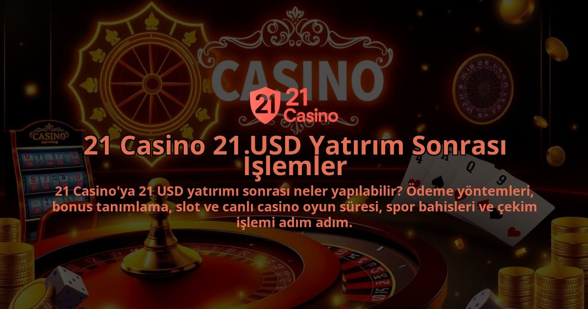 21-Casino-21-USD-Yatirim-Sonrasi-Islemler-overlay-1786652289.jpg