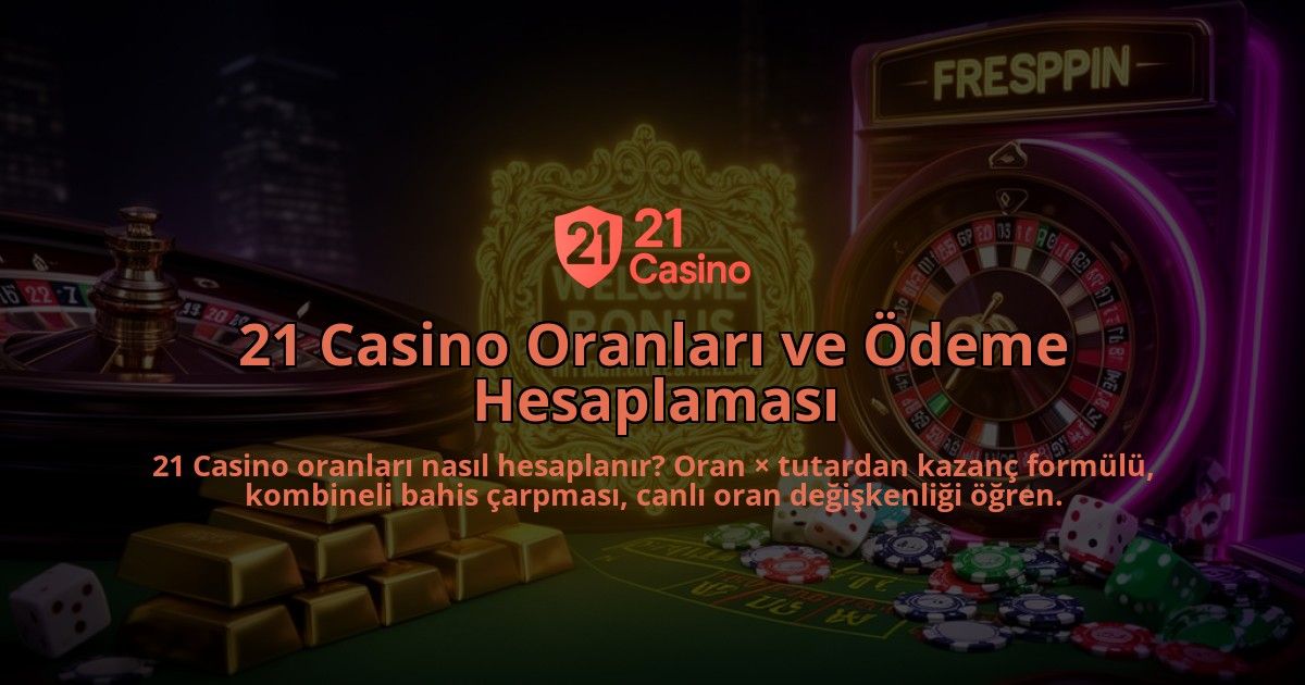 21-Casino-Oranlari-ve-Odeme-Hesaplamasi-overlay-1786608246.jpg