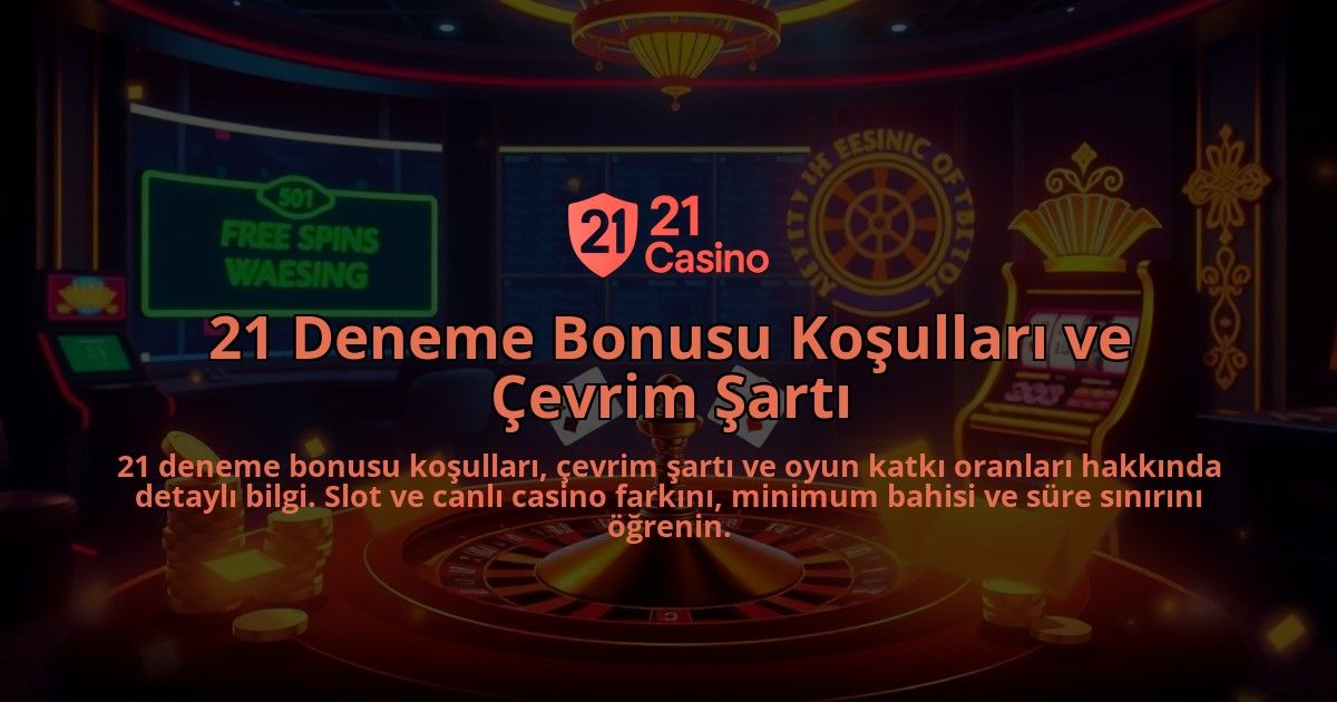 21-Deneme-Bonusu-Kosullari-ve-Cevrim-Sarti-overlay-1786744151.jpg