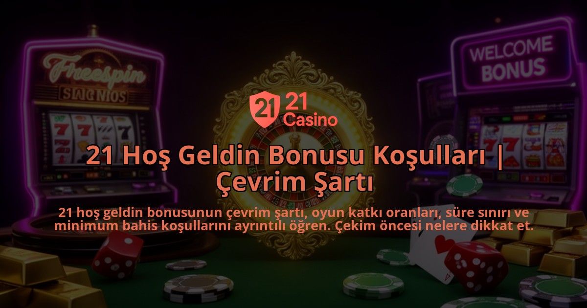 21-Hos-Geldin-Bonusu-Kosullari-Cevrim-Sarti-overlay-1786630439.jpg