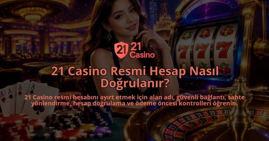 21-Casino-Resmi-Hesap-Nasil-Dogrulanir-overlay-1790022219.jpg