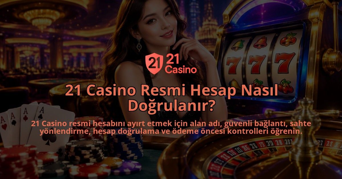 21-Casino-Resmi-Hesap-Nasil-Dogrulanir-overlay-1790022219.jpg