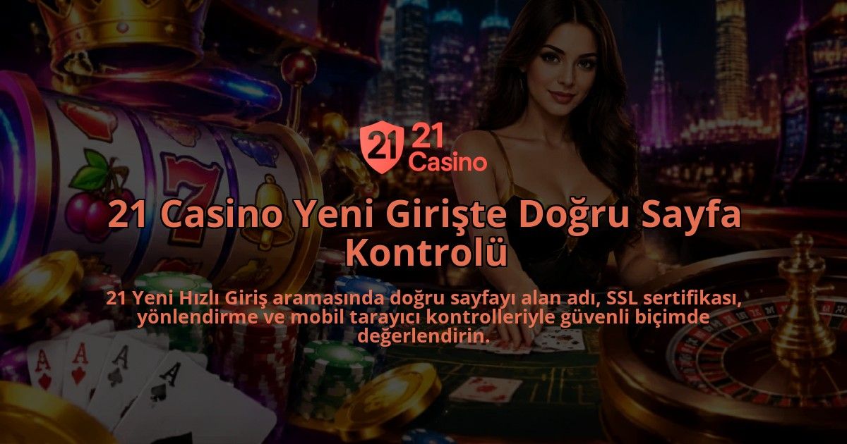 21-Casino-Yeni-Giriste-Dogru-Sayfa-Kontrolu-overlay-1790083133.jpg